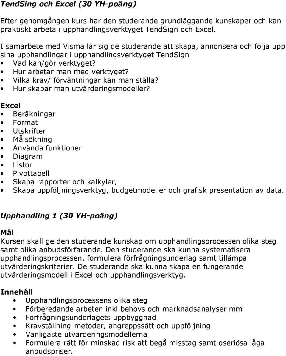 Vilka krav/ förväntningar kan man ställa? Hur skapar man utvärderingsmodeller?