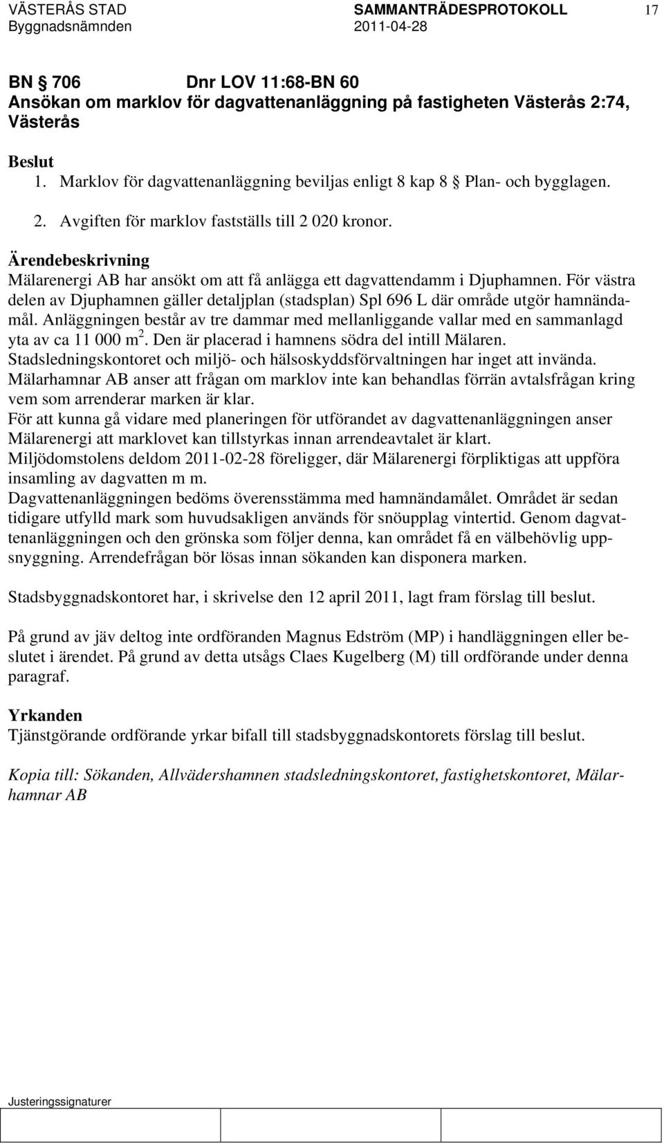 Anläggningen består av tre dammar med mellanliggande vallar med en sammanlagd yta av ca 11 000 m 2. Den är placerad i hamnens södra del intill Mälaren.