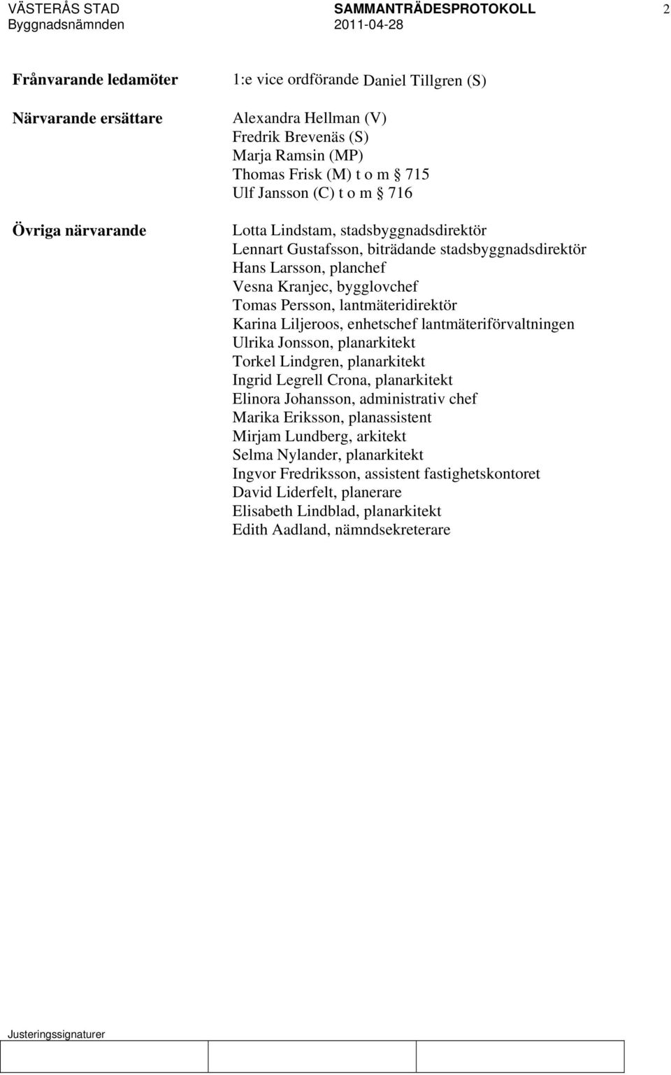 Karina Liljeroos, enhetschef lantmäteriförvaltningen Ulrika Jonsson, planarkitekt Torkel Lindgren, planarkitekt Ingrid Legrell Crona, planarkitekt Elinora Johansson, administrativ chef Marika