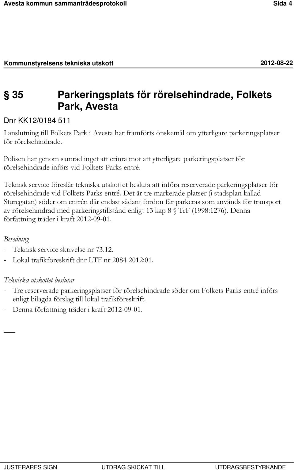 Teknisk service föreslår tekniska utskottet besluta att införa reserverade parkeringsplatser för rörelsehindrade vid Folkets Parks entré.