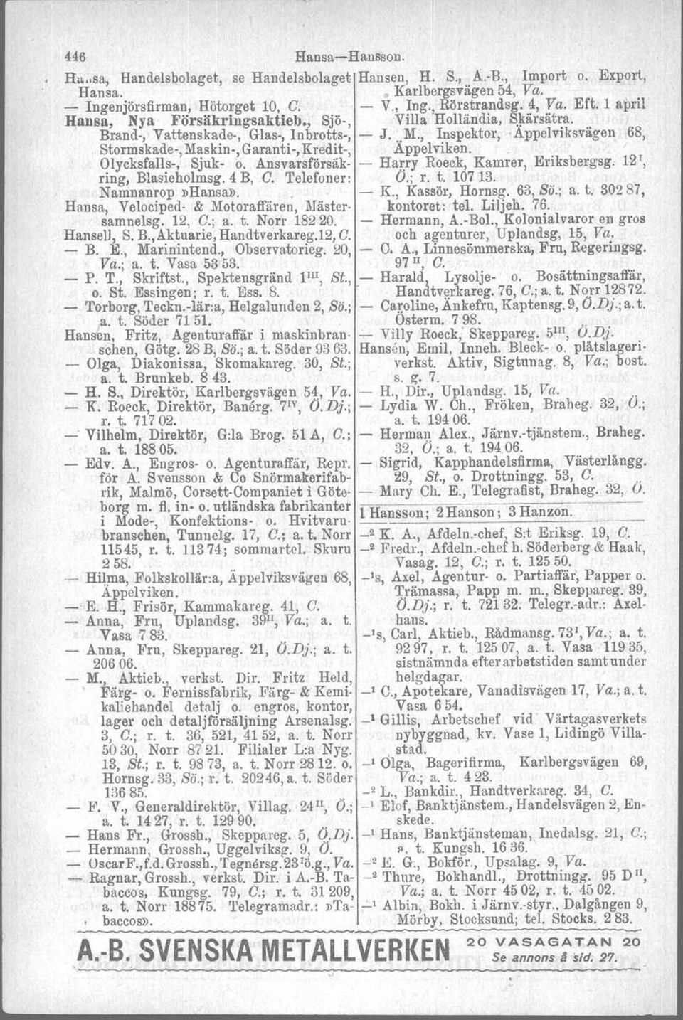 , Inspektor,,Appelviksvägen 68, Stormskade-, M~skin-, Garanti-, ;Kredit-, Appelviken... Olycksfalls-, Sjuk- o. Ansvarsförsäk- - Harry Roeck, Kamrer, Enksbergsg. 12\ ring, Blasieholmsg. 4 B, C.