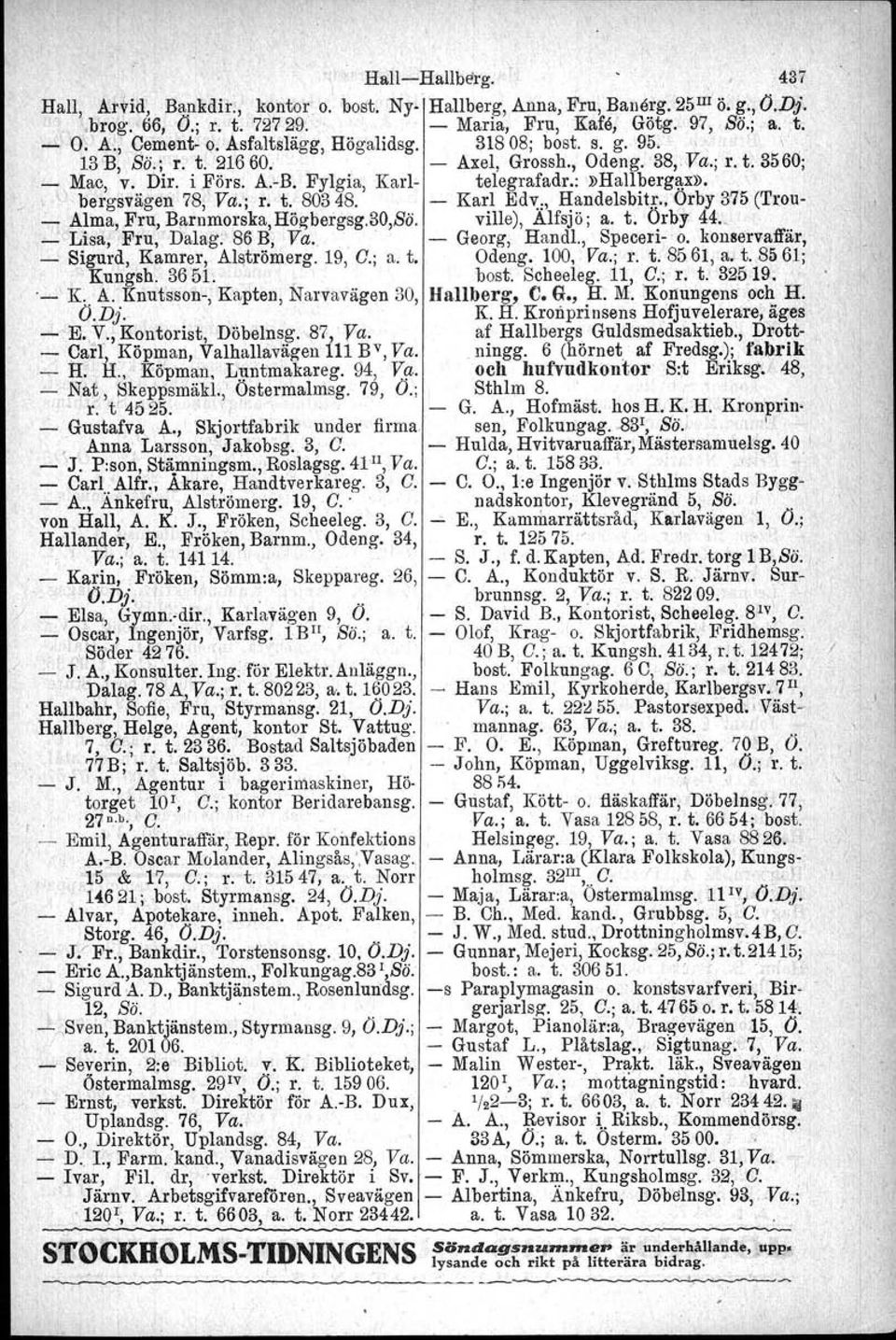 ..' bergsvägen 78,'Va.; r. t. 80348. - Karl Edv:" Handelsbitr., Orby 375 (Trou- - Alma, Fru, Barnmorska, Hö~beigsg,30,Sö. ville), Alfsjö ; a. t. Örby 4L - Lisa, Fru, Dalag:' 86 B, Va., - Georg, Handl.