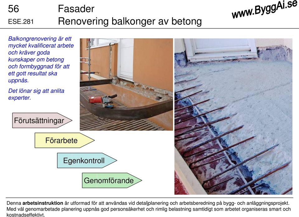 formbyggnad för att ett gott resultat ska uppnås. Det lönar sig att anlita experter.