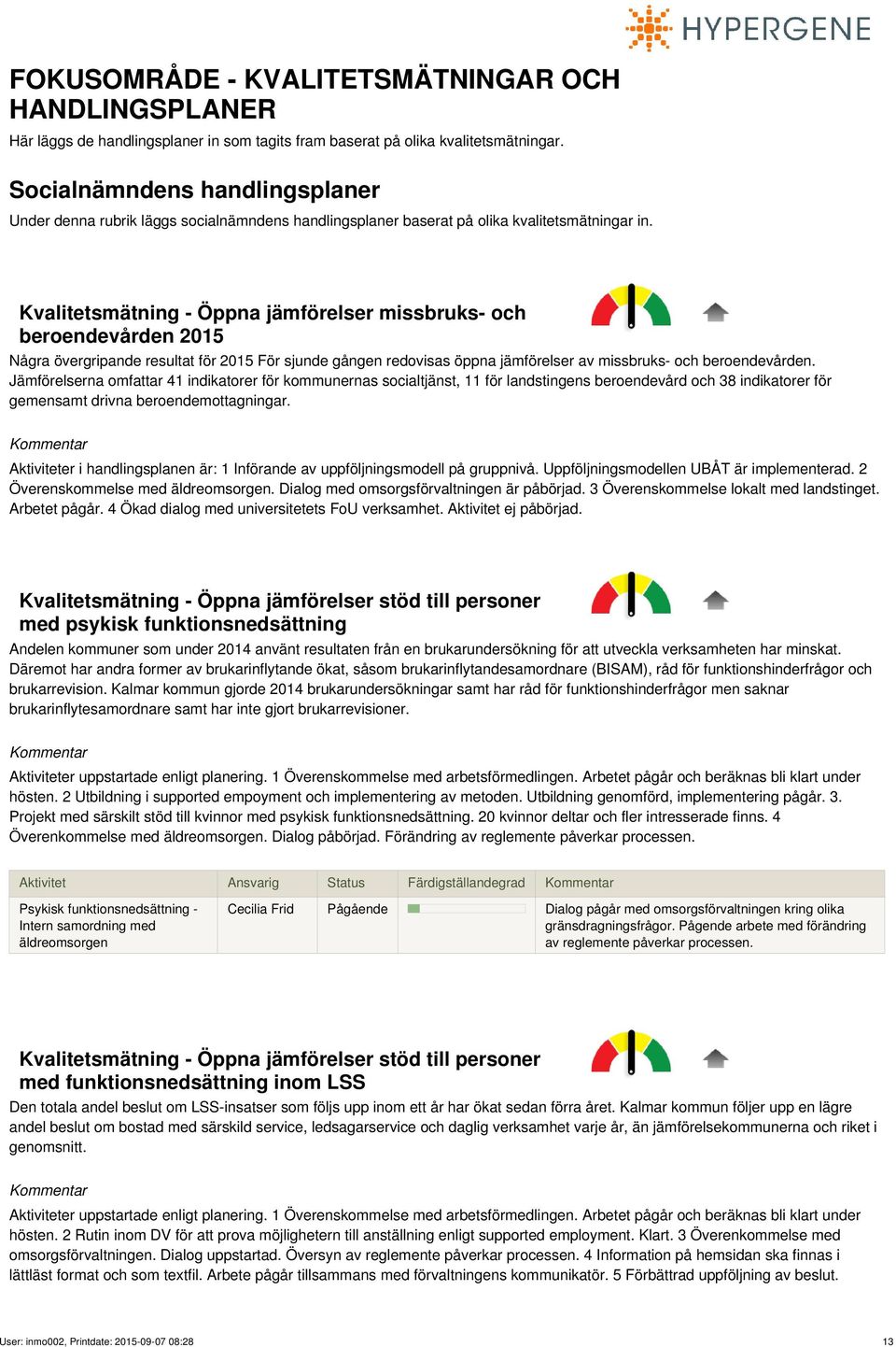 Kvalitetsmätning - Öppna jämförelser missbruks- och beroendevården 2015 Några övergripande resultat för 2015 För sjunde gången redovisas öppna jämförelser av missbruks- och beroendevården.