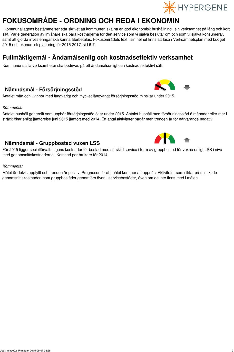 Fokusområdets text i sin helhet finns att läsa i Verksamhetsplan med budget 2015 och ekonomisk planering för 2016-2017, sid 6-7.