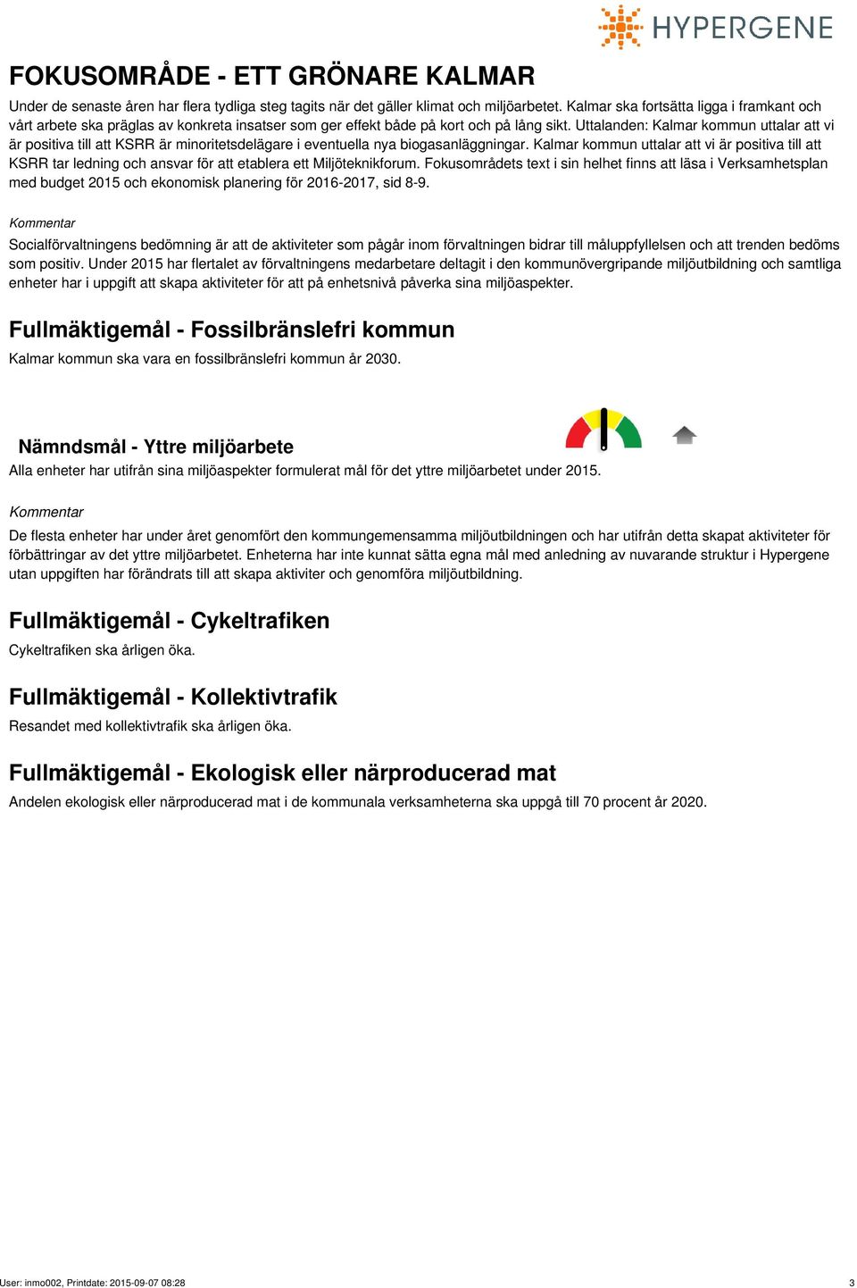 Uttalanden: Kalmar kommun uttalar att vi är positiva till att KSRR är minoritetsdelägare i eventuella nya biogasanläggningar.