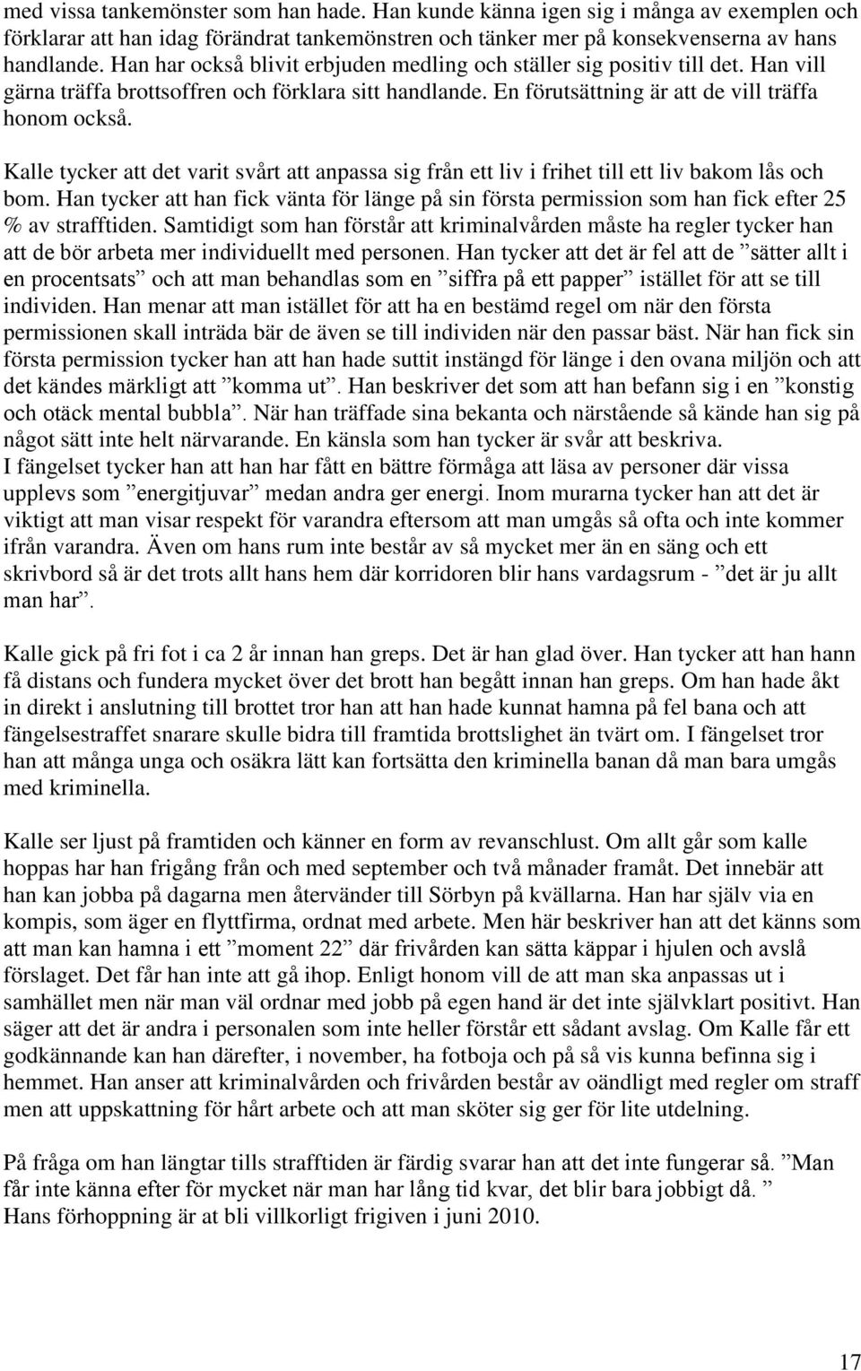 Kalle tycker att det varit svårt att anpassa sig från ett liv i frihet till ett liv bakom lås och bom.