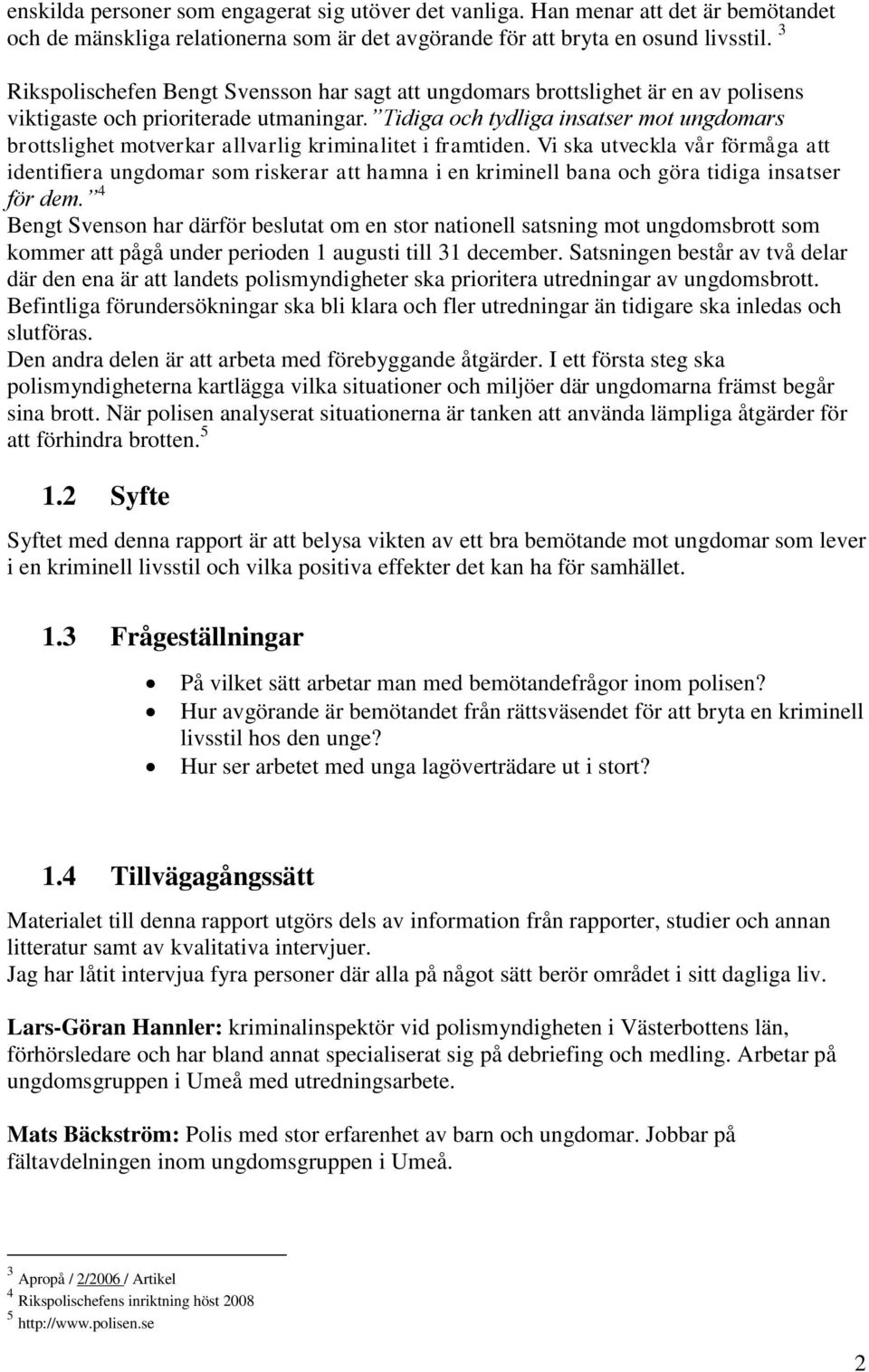 Tidiga och tydliga insatser mot ungdomars brottslighet motverkar allvarlig kriminalitet i framtiden.