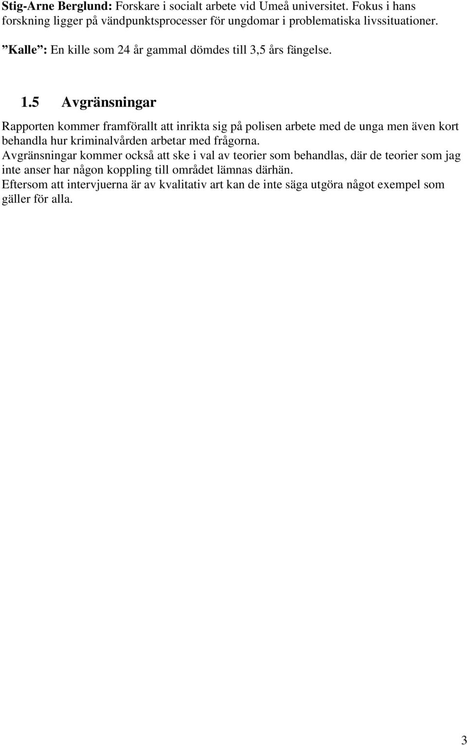Kalle : En kille som 24 år gammal dömdes till 3,5 års fängelse. 1.