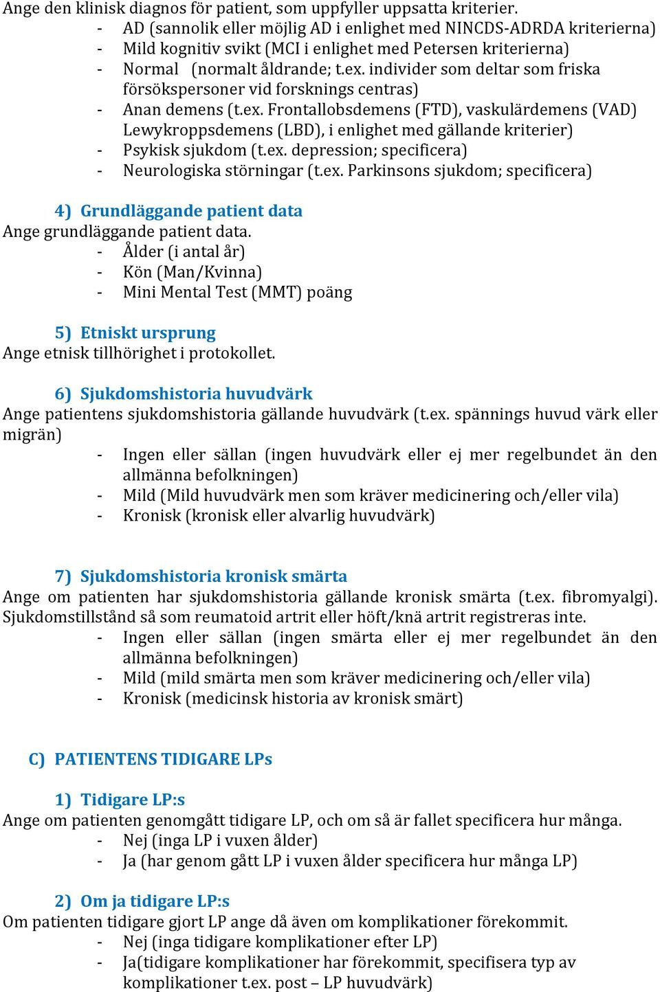 individer som deltar som friska försökspersoner vid forsknings centras) - Anan demens (t.ex.