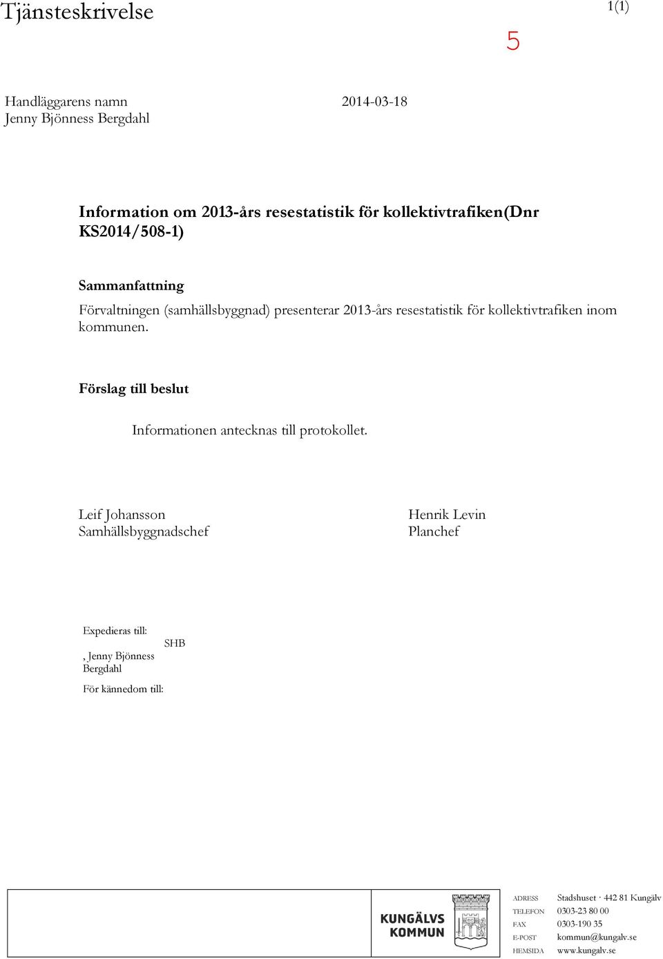 Förslag till beslut Informationen antecknas till protokollet.