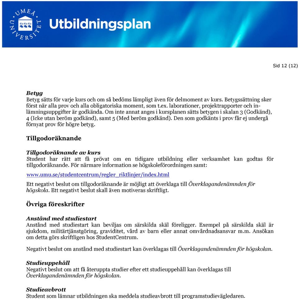 Den som godkänts i prov får ej undergå förnyat prov för högre betyg.
