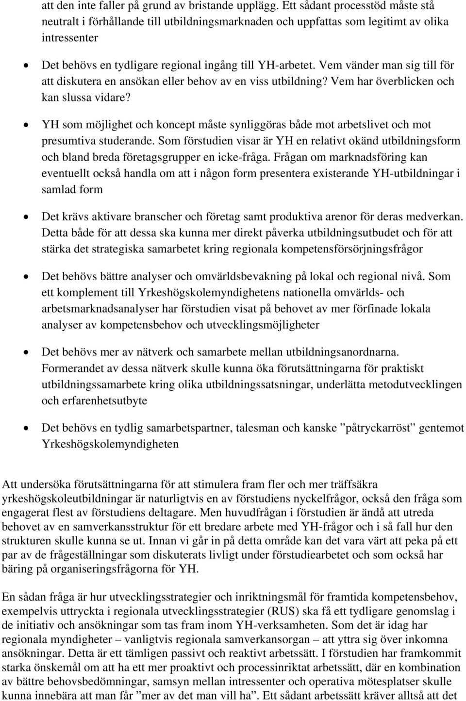 Vem vänder man sig till för att diskutera en ansökan eller behov av en viss utbildning? Vem har överblicken och kan slussa vidare?