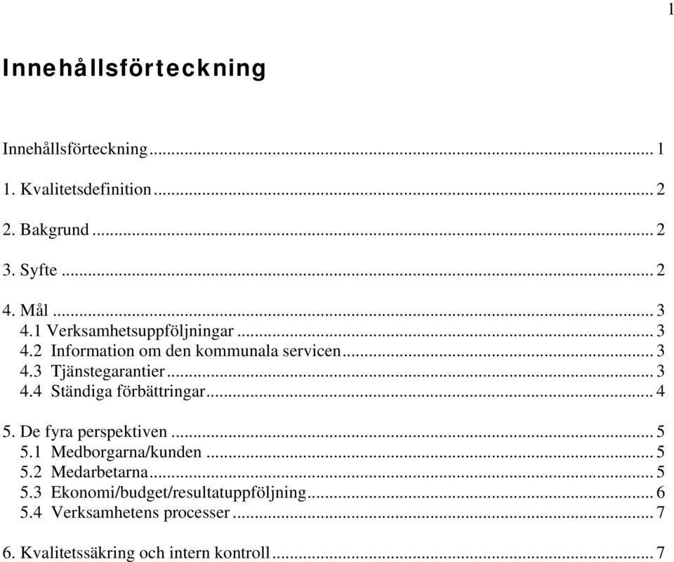 .. 4 5. De fyra perspektiven... 5 5.1 Medborgarna/kunden... 5 5.2 Medarbetarna... 5 5.3 Ekonomi/budget/resultatuppföljning.