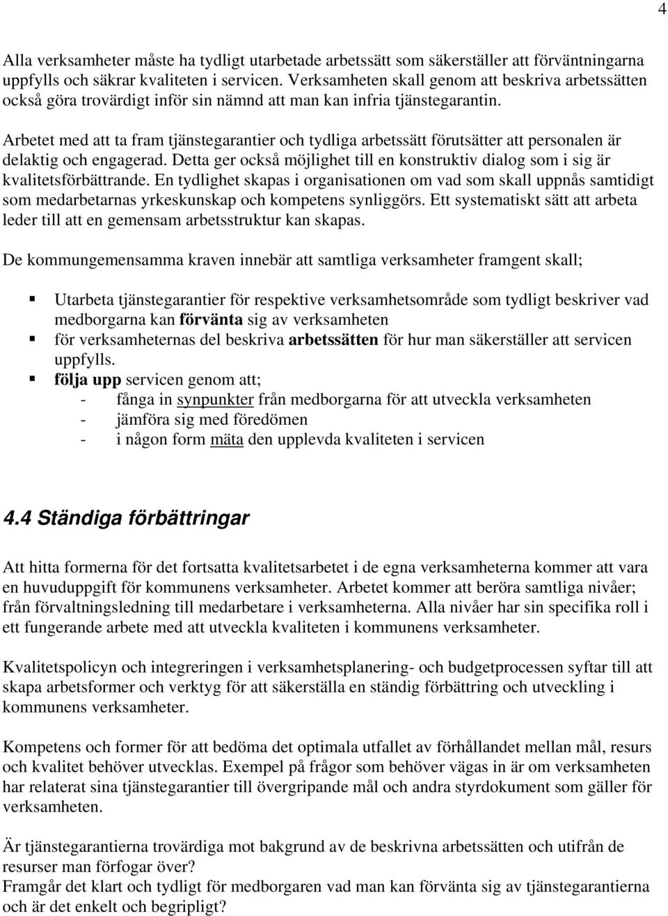 Arbetet med att ta fram tjänstegarantier och tydliga arbetssätt förutsätter att personalen är delaktig och engagerad.