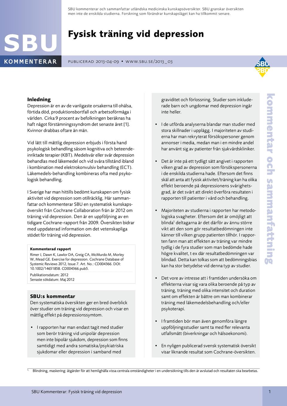se/2013 _ 03 Inledning Depression är en av de vanligaste orsakerna till ohälsa, förtida död, produktionsbortfall och arbetsoförmåga i världen.