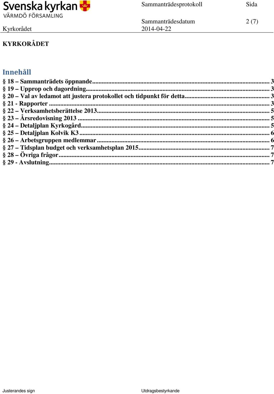 .. 3 22 Verksamhetsberättelse 2013... 5 23 Årsredovisning 2013... 5 24 Detaljplan Kyrkogård.