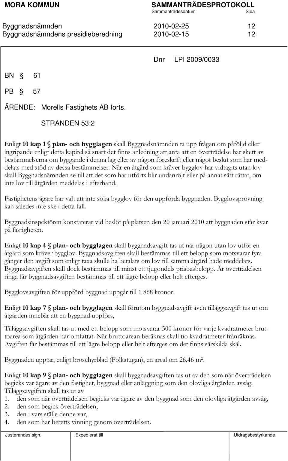 skett av bestämmelserna om byggande i denna lag eller av någon föreskrift eller något beslut som har meddelats med stöd av dessa bestämmelser.