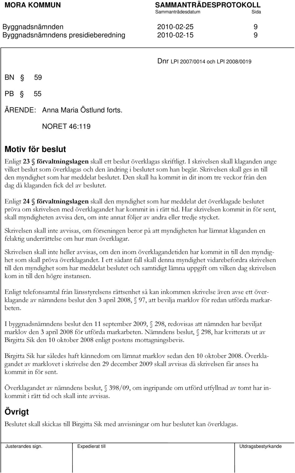 Den skall ha kommit in dit inom tre veckor från den dag då klaganden fick del av beslutet.