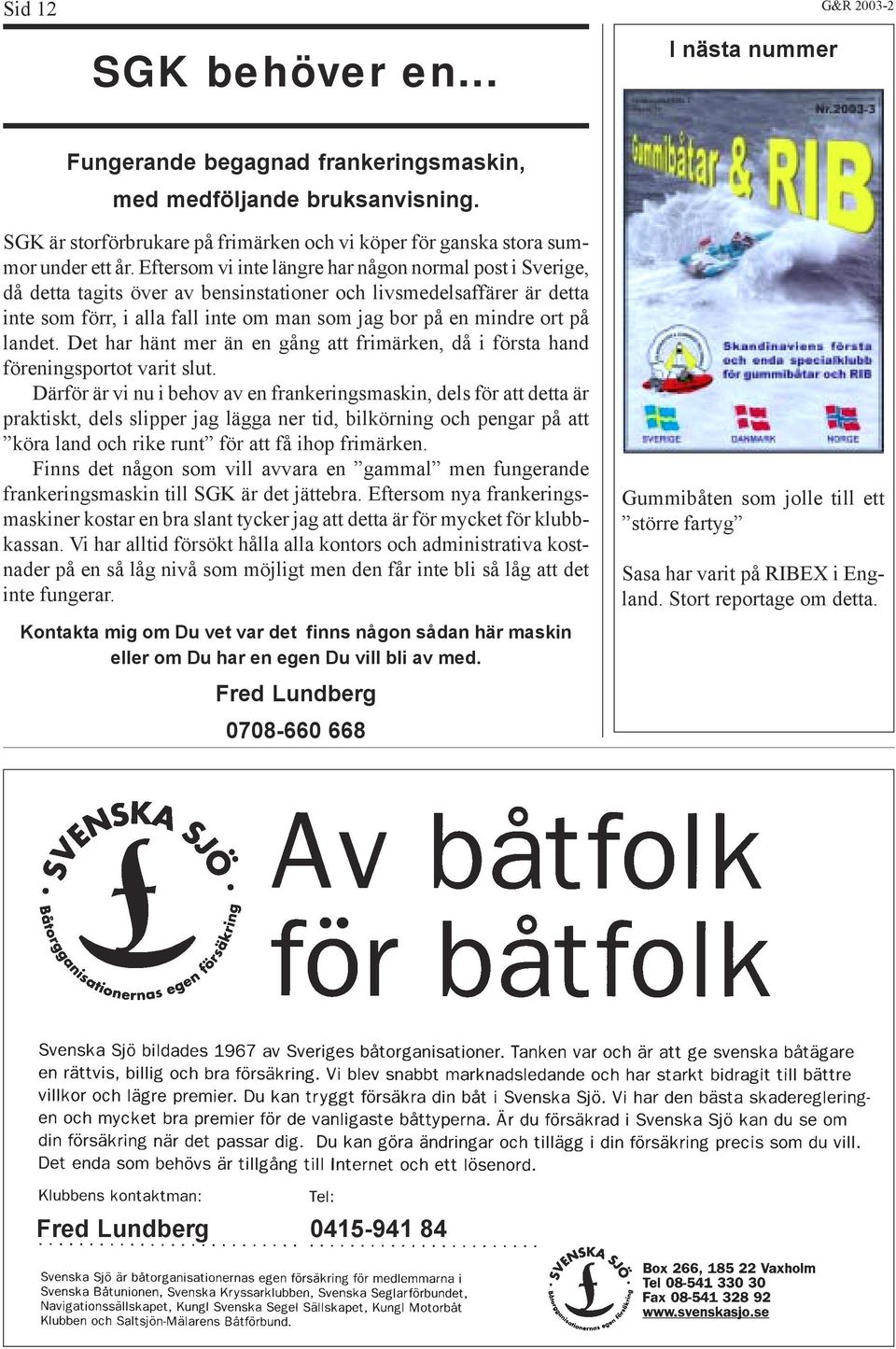 Eftersom vi inte längre har någon normal post i Sverige, då detta tagits över av bensinstationer och livsmedelsaffärer är detta inte som förr, i alla fall inte om man som jag bor på en mindre ort på