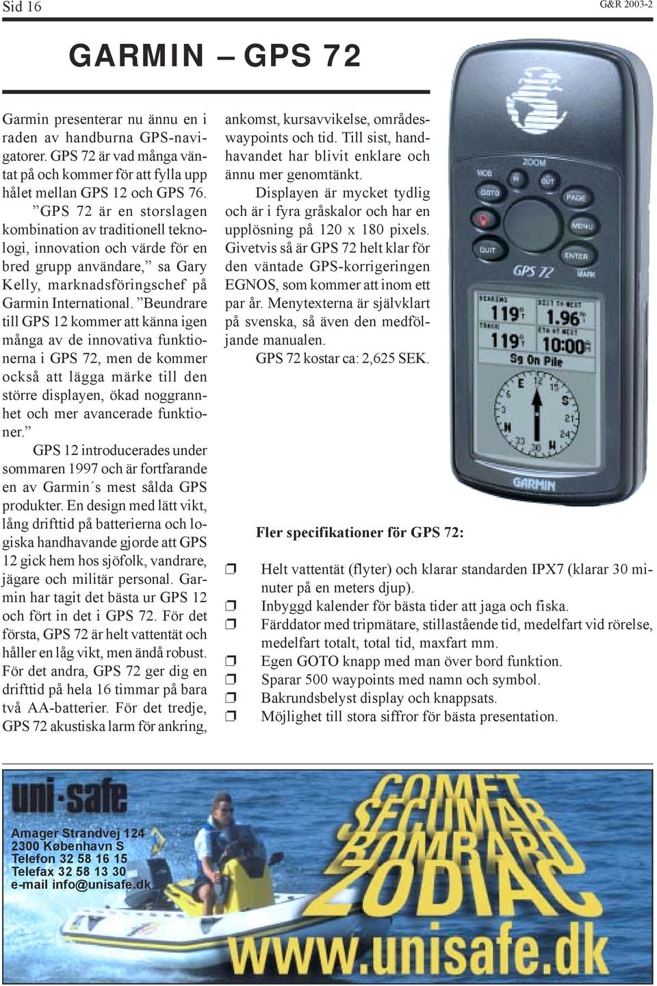 Beundrare till GPS 12 kommer att känna igen många av de innovativa funktionerna i GPS 72, men de kommer också att lägga märke till den större displayen, ökad noggrannhet och mer avancerade funktioner.