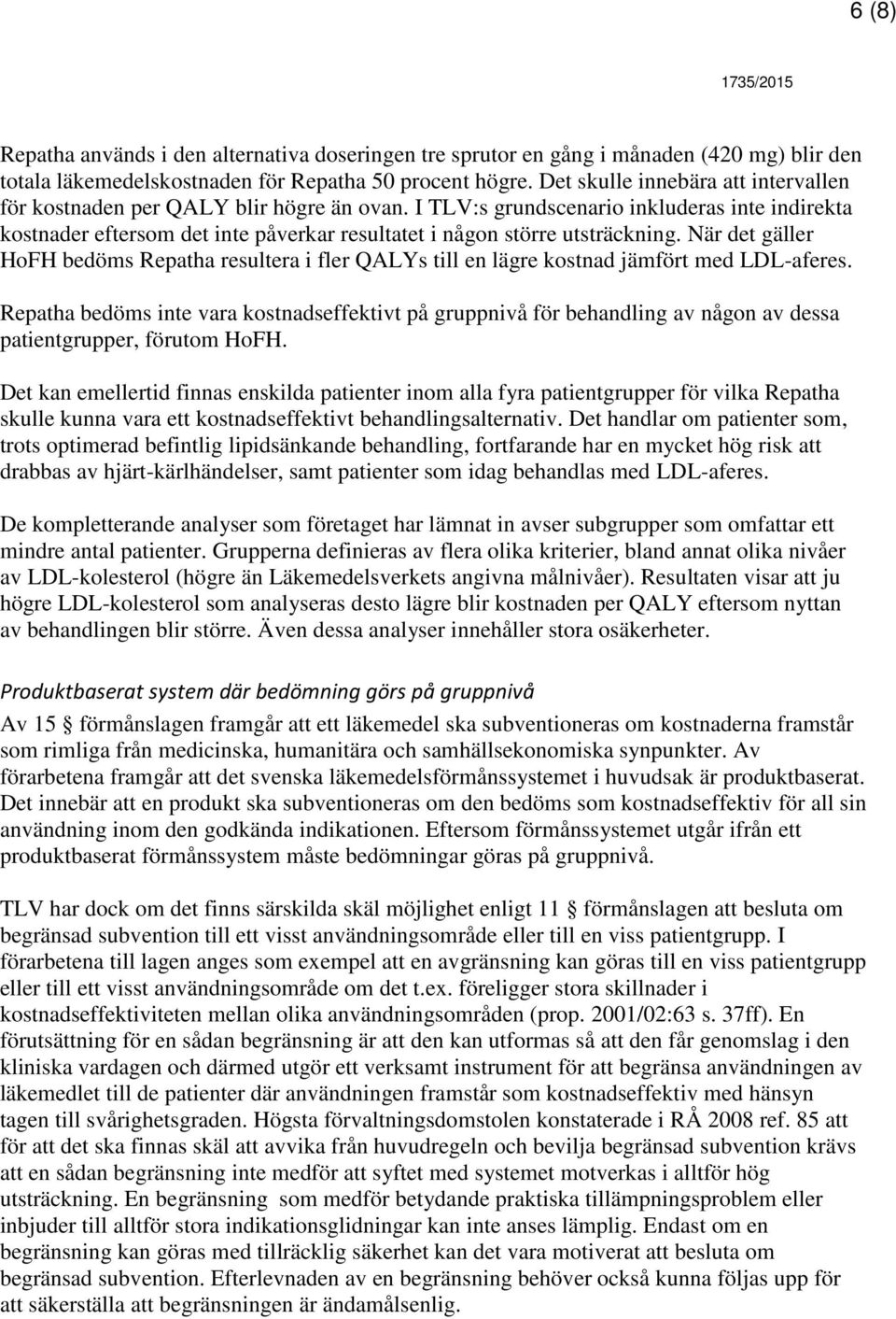 I TLV:s grundscenario inkluderas inte indirekta kostnader eftersom det inte påverkar resultatet i någon större utsträckning.