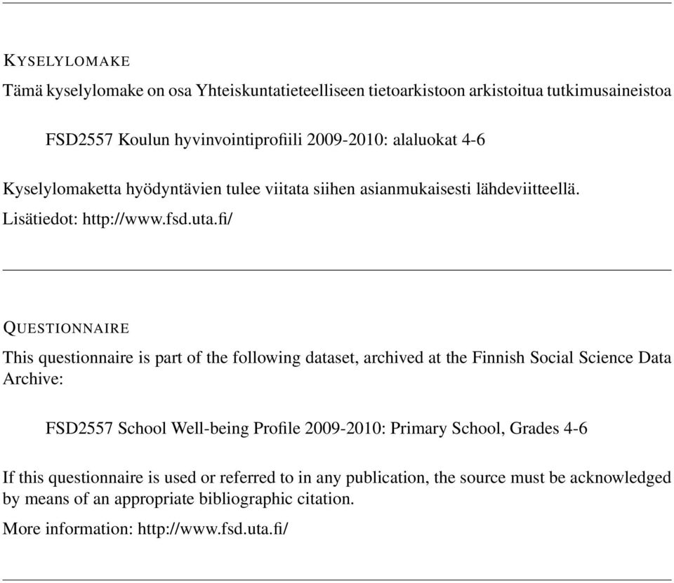 fi/ QUESTIONNAIRE This questionnaire is part of the following dataset, archived at the Finnish Social Science Data Archive: FSD2557 School Well-being Profile