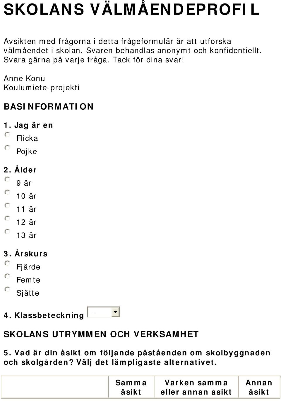 Anne Konu Koulumiete-projekti BASINFORMATION 1. Jag är en Flicka Pojke 2. Ålder 9 år 10 år 11 år 12 år 13 år 3.