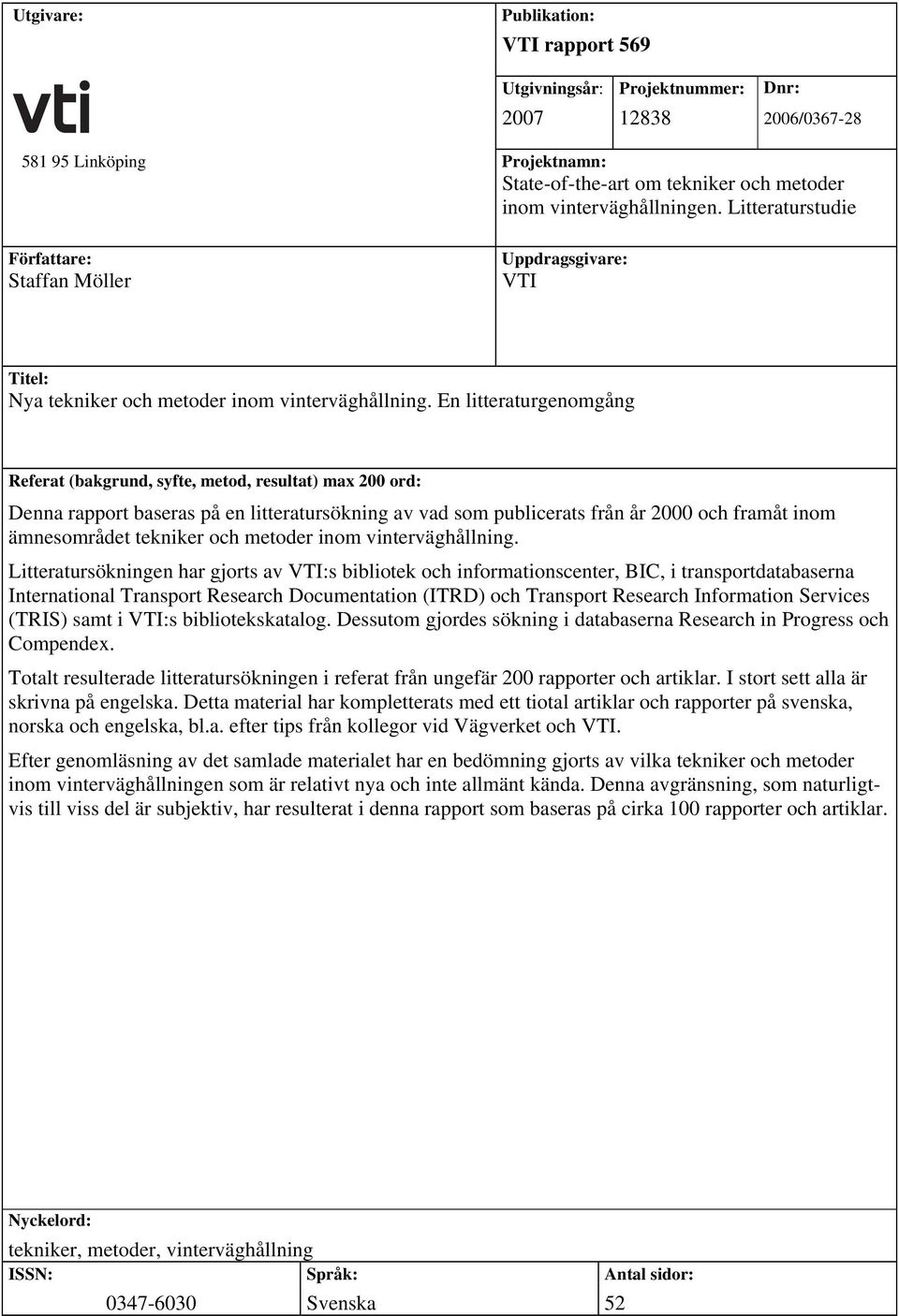 En litteraturgenomgång Referat (bakgrund, syfte, metod, resultat) max 200 ord: Denna rapport baseras på en litteratursökning av vad som publicerats från år 2000 och framåt inom ämnesområdet tekniker