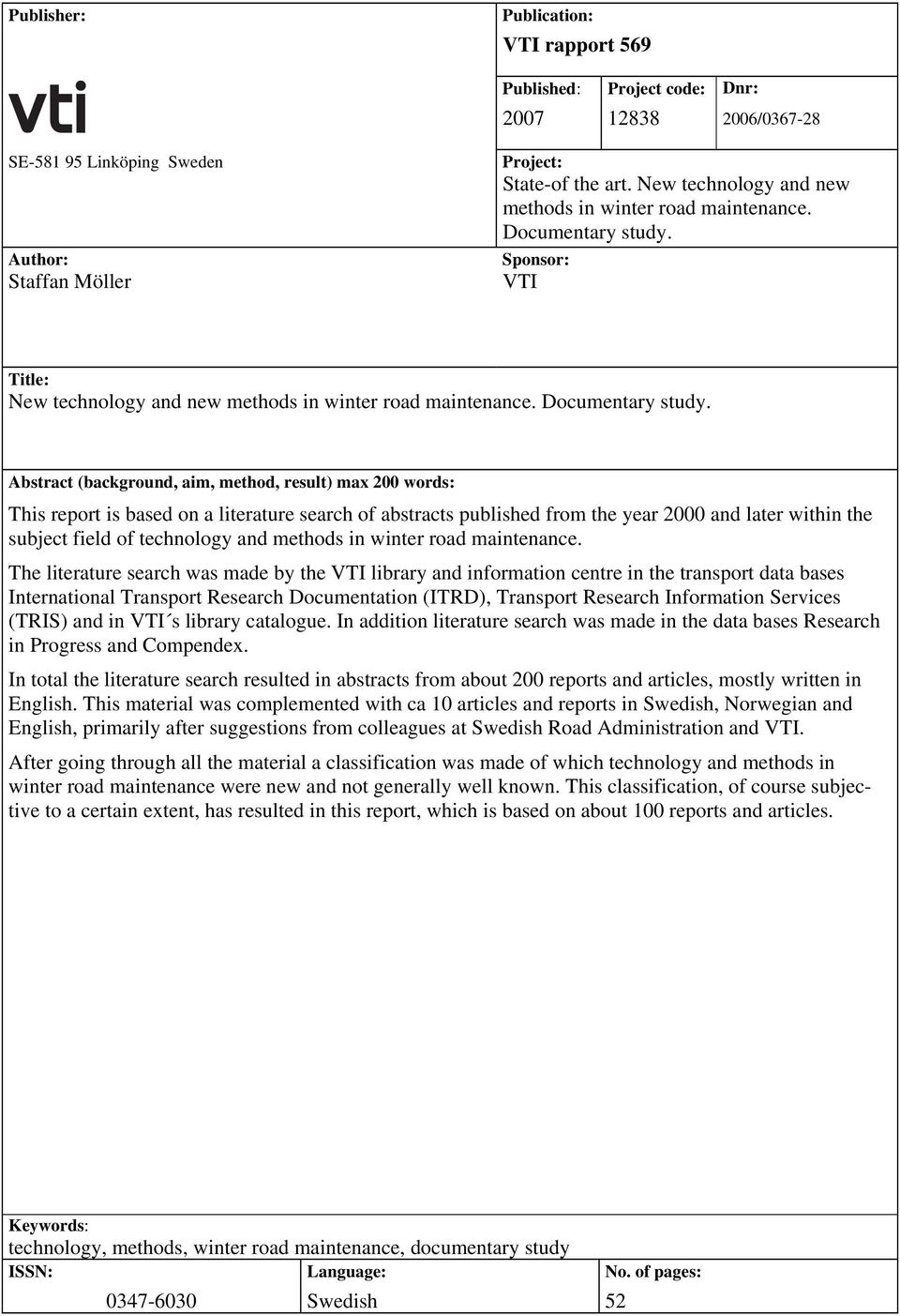 Sponsor: VTI Title:  Abstract (background, aim, method, result) max 200 words: This report is based on a literature search of abstracts published from the year 2000 and later within the subject field