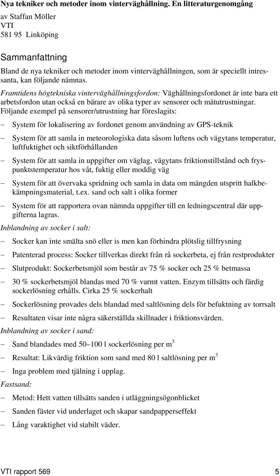 Framtidens högtekniska vinterväghållningsfordon: Väghållningsfordonet är inte bara ett arbetsfordon utan också en bärare av olika typer av sensorer och mätutrustningar.