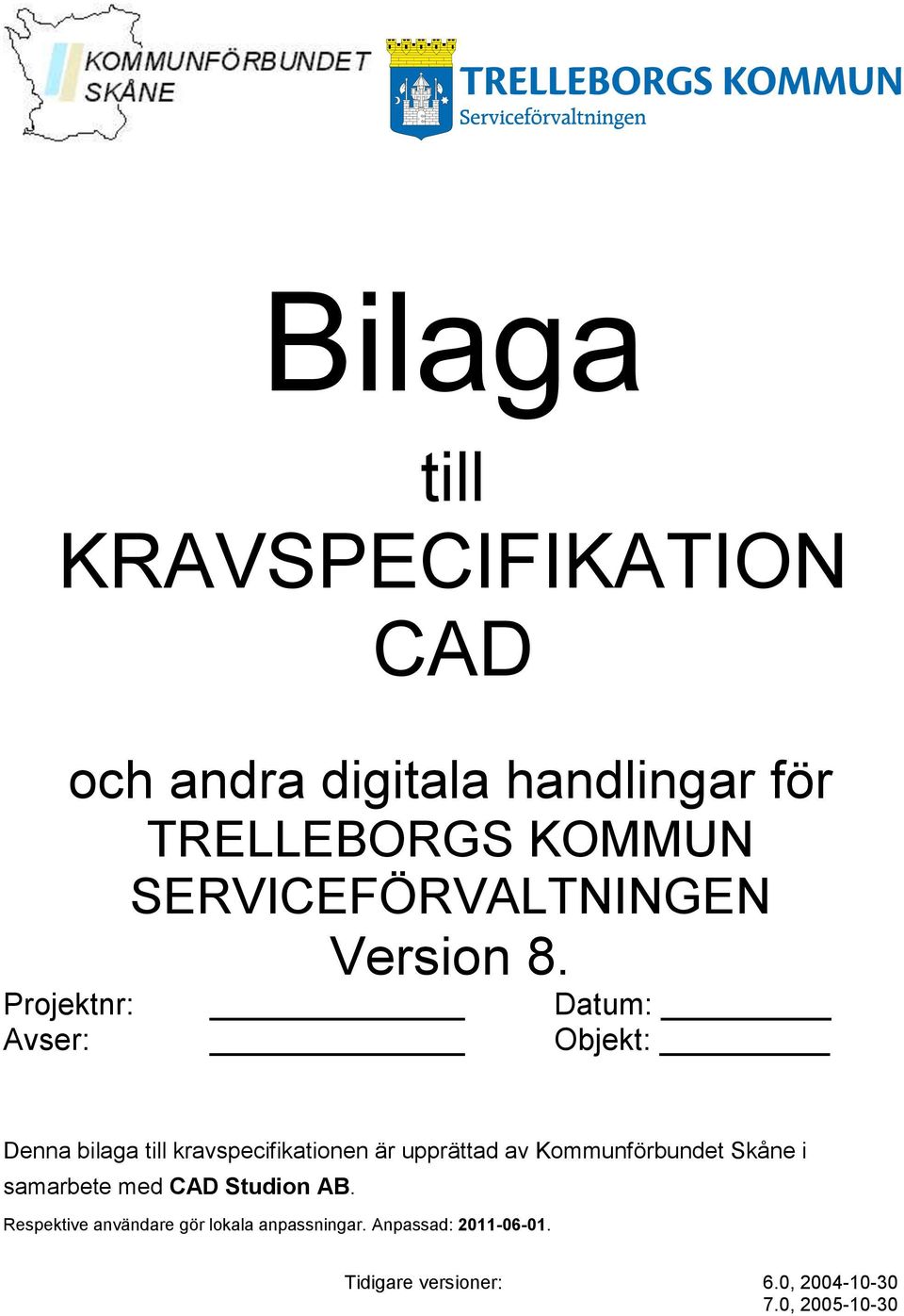 Projektnr: Datum: Avser: Objekt: Denna bilaga till kravspecifikationen är upprättad av