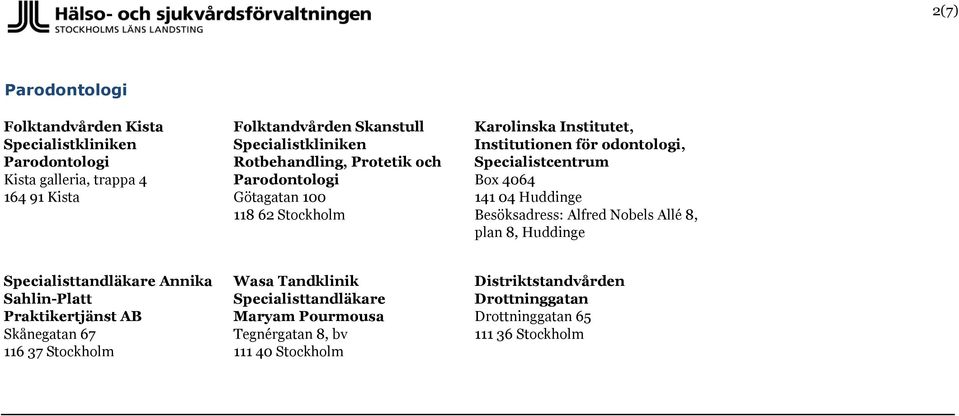 Specialistcentrum plan 8, Huddinge Specialisttandläkare Annika Sahlin-Platt Praktikertjänst AB