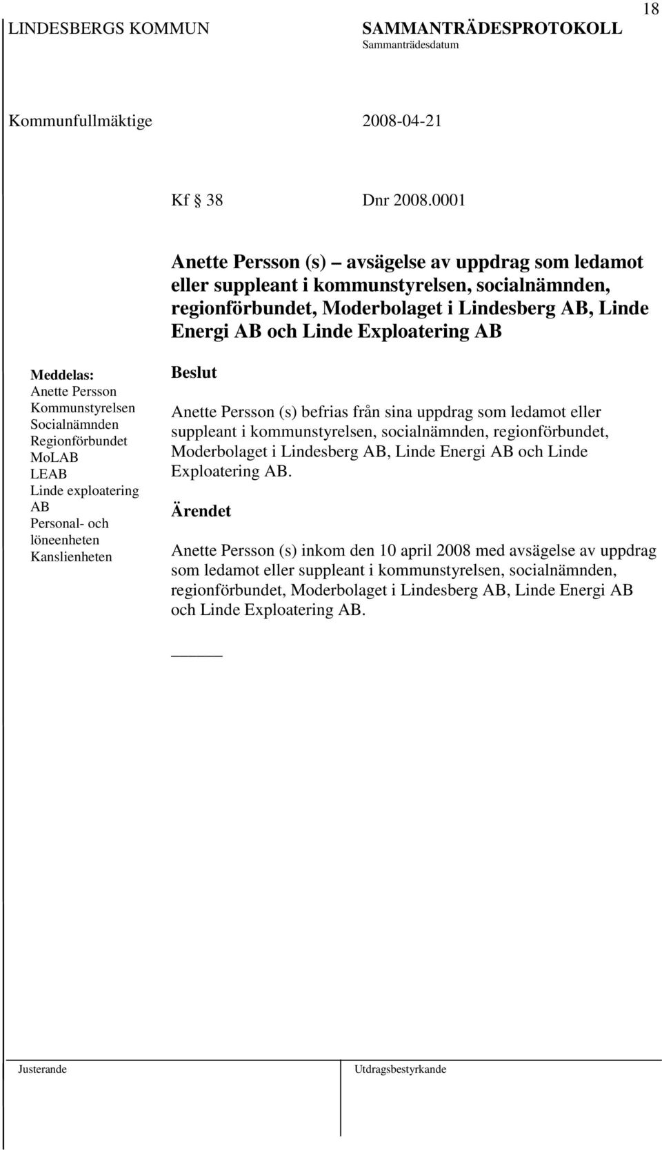 Exploatering AB Anette Persson Kommunstyrelsen Socialnämnden Regionförbundet MoLAB LEAB Linde exploatering AB Personal- och löneenheten Kanslienheten Anette Persson (s) befrias från sina