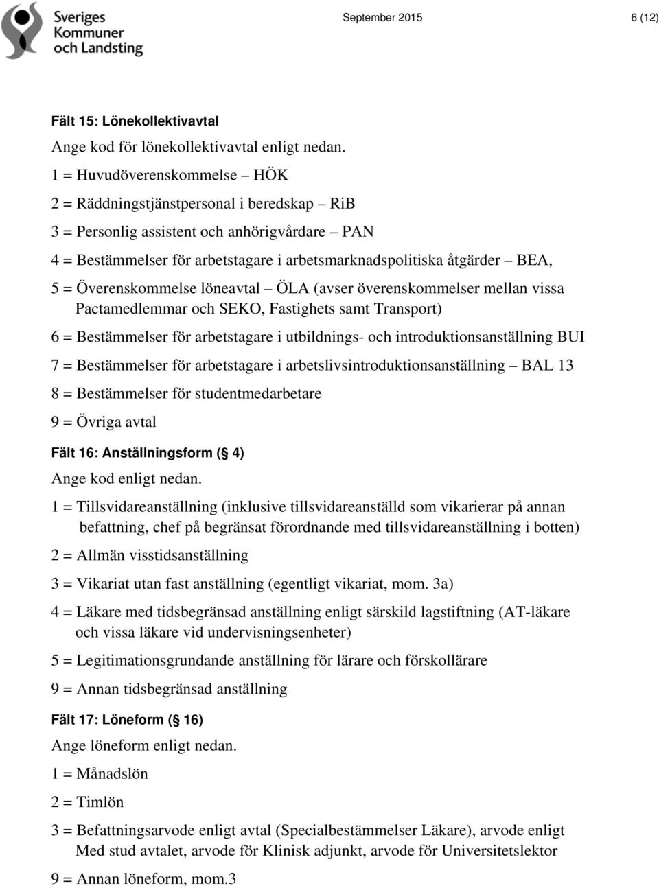 Överenskommelse löneavtal ÖLA (avser överenskommelser mellan vissa Pactamedlemmar och SEKO, Fastighets samt Transport) 6 = Bestämmelser för arbetstagare i utbildnings- och introduktionsanställning