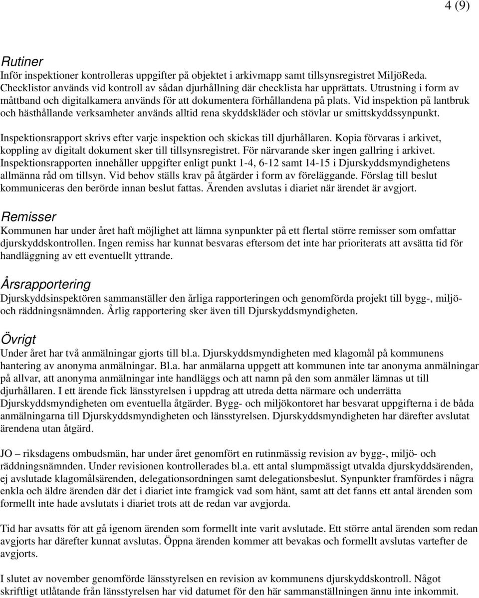 Vid inspektion på lantbruk och hästhållande verksamheter används alltid rena skyddskläder och stövlar ur smittskyddssynpunkt.