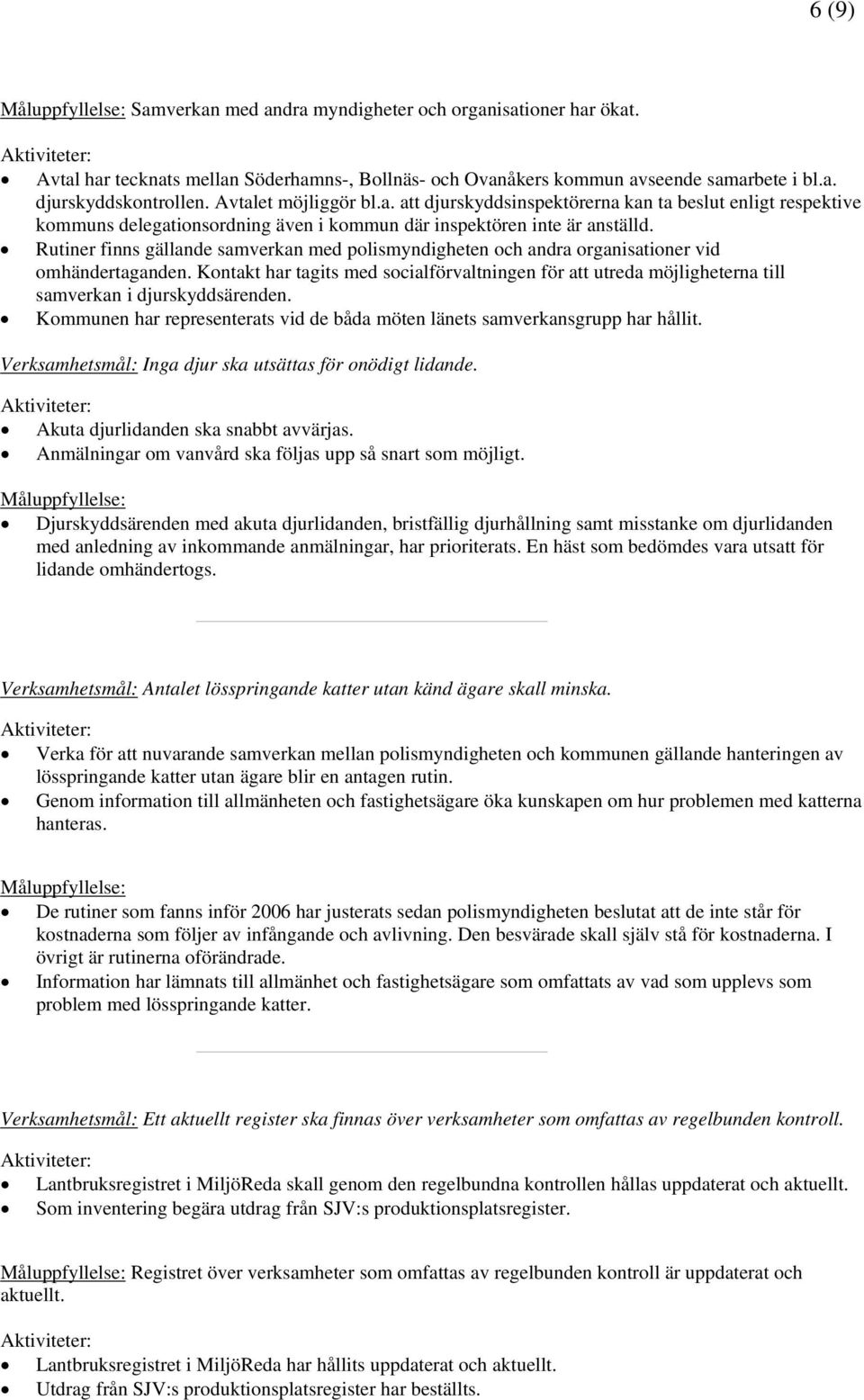 Rutiner finns gällande samverkan med polismyndigheten och andra organisationer vid omhändertaganden.