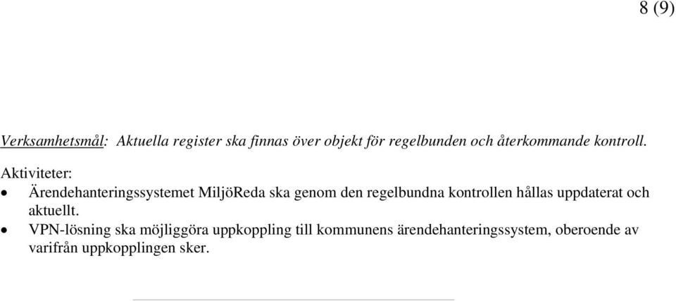 Ärendehanteringssystemet MiljöReda ska genom den regelbundna kontrollen hållas