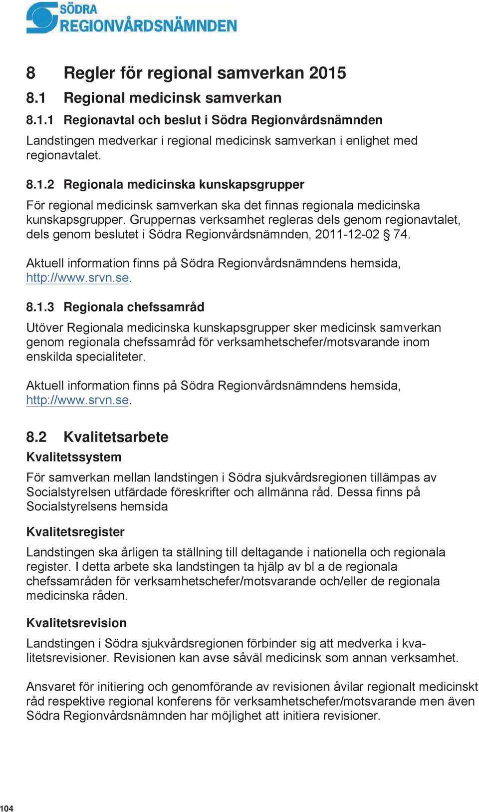 1.2 Regionala medicinska kunskapsgrupper 8.1.3 Regionala chefssamråd 8.