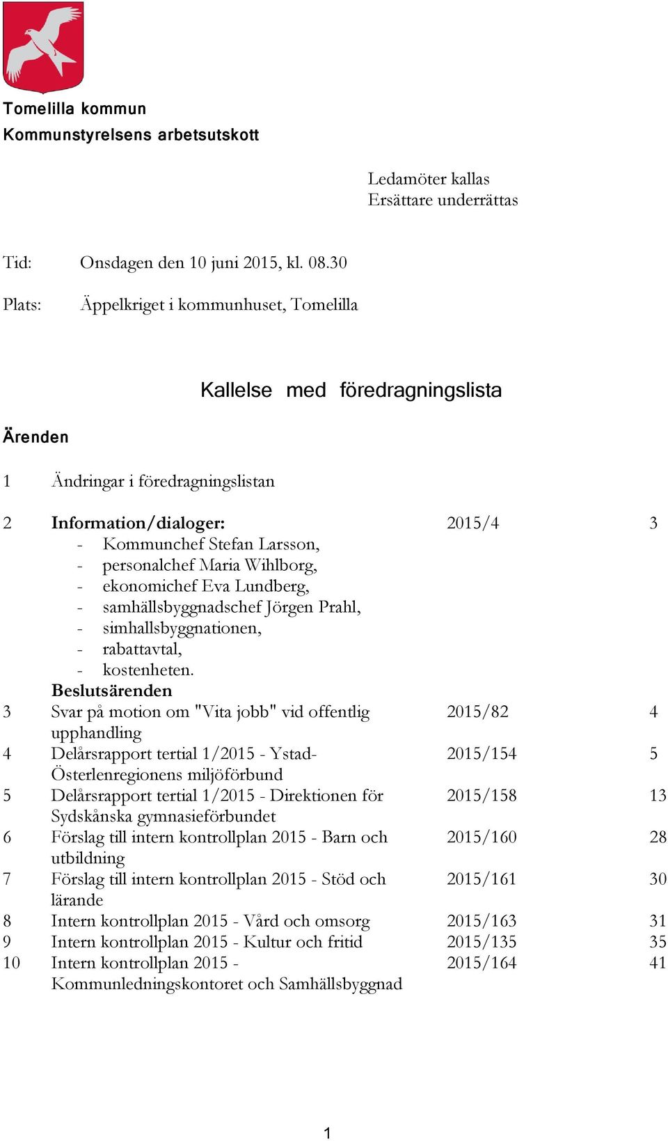 Maria Wihlborg, - ekonomichef Eva Lundberg, - samhällsbyggnadschef Jörgen Prahl, - simhallsbyggnationen, - rabattavtal, - kostenheten.