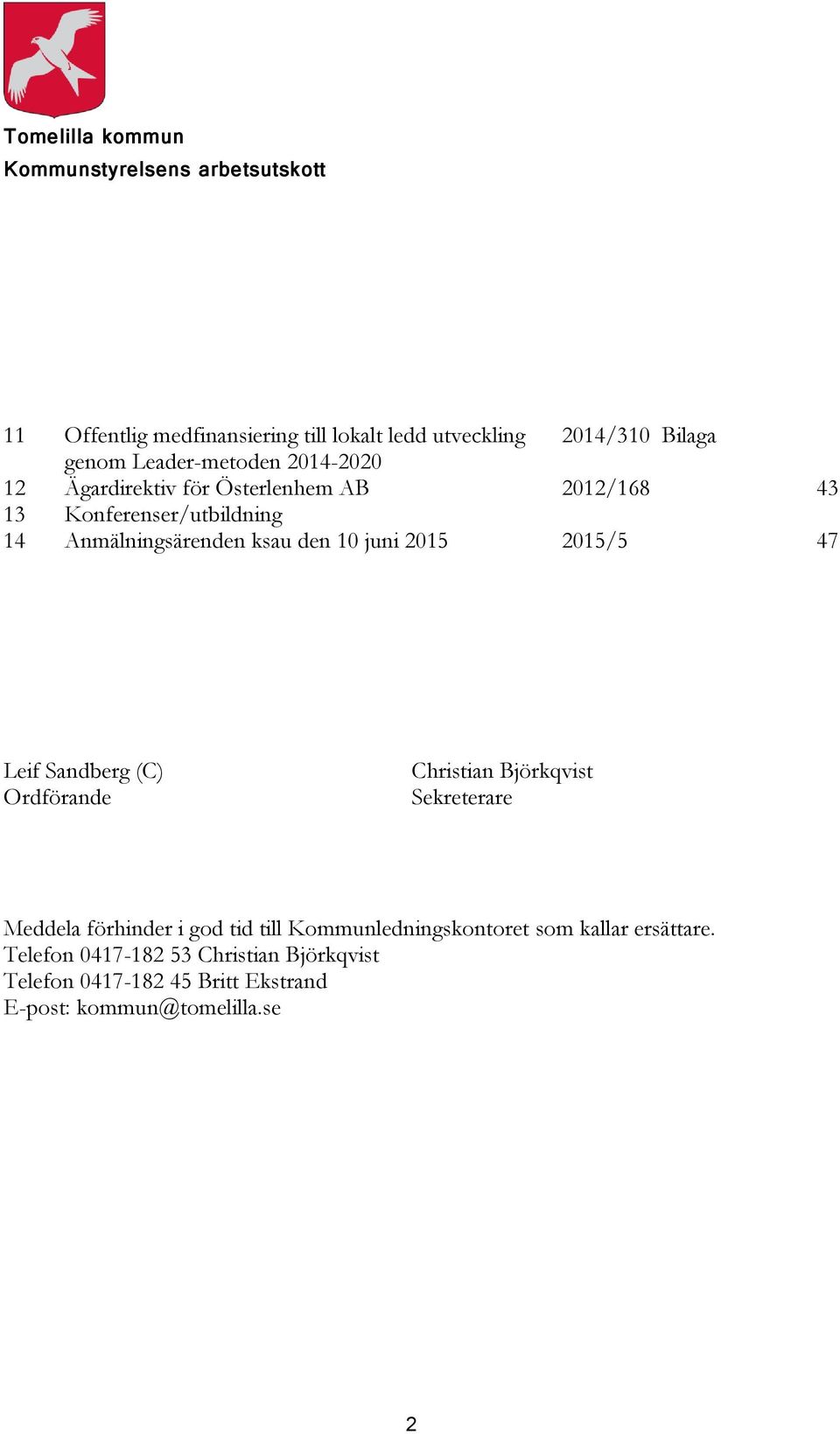 juni 2015 2015/5 47 Leif Sandberg (C) Ordförande Christian Björkqvist Sekreterare Meddela förhinder i god tid till