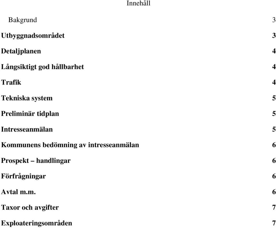 Intresseanmälan 5 Kommunens bedömning av intresseanmälan 6 Prospekt