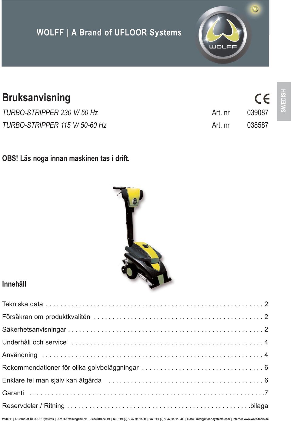 .................................................... 2 Underhåll och service.................................................... 4 Användning............................................................ 4 Rekommendationer för olika golvbeläggningar.