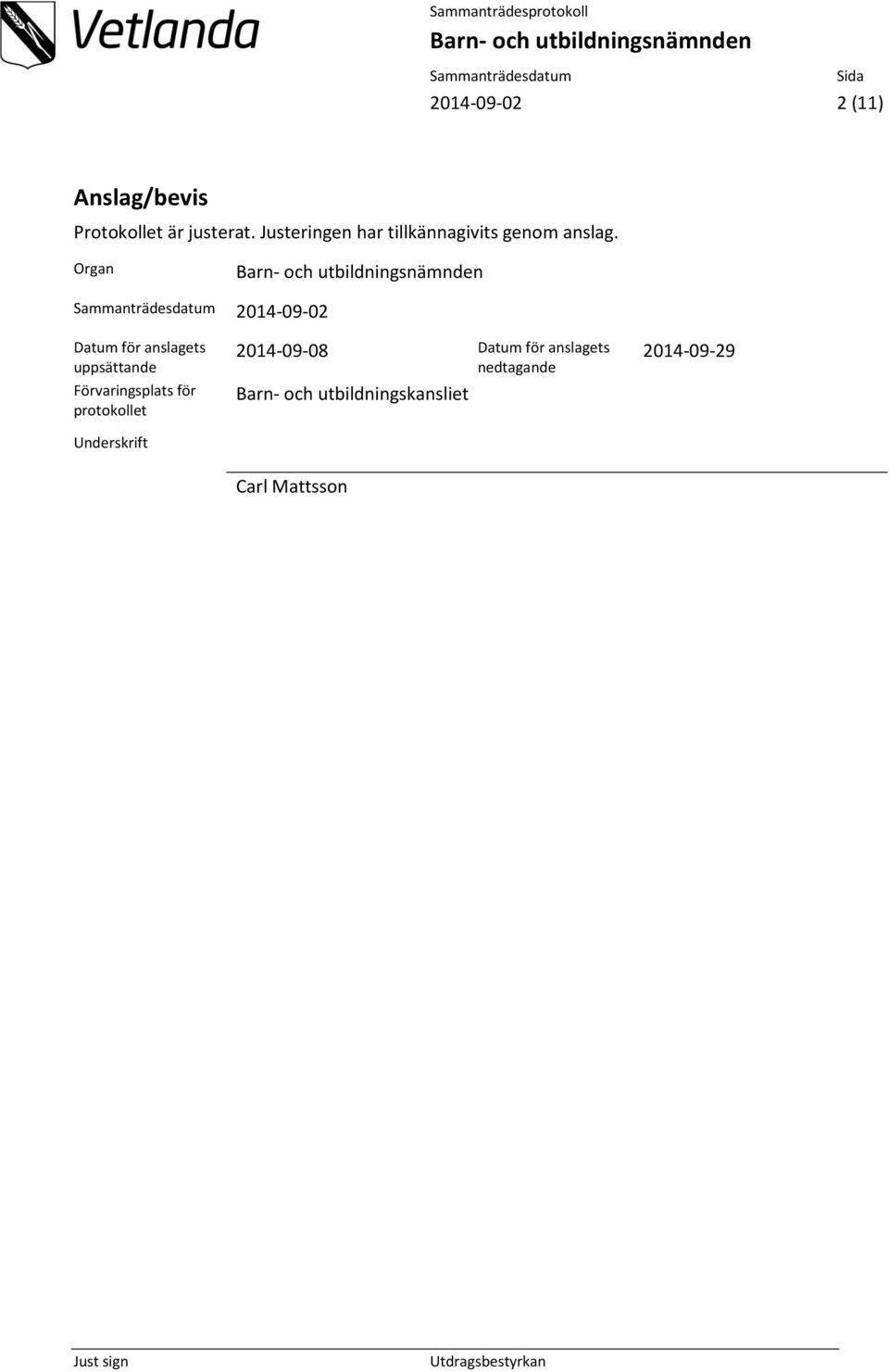 Organ 2014-09-02 Datum för anslagets uppsättande Förvaringsplats för