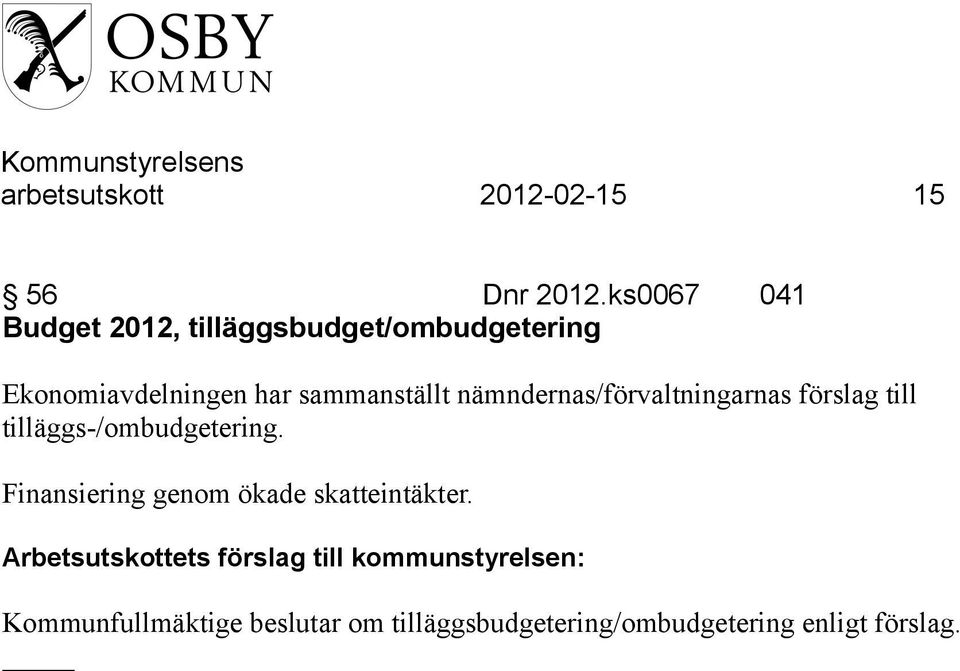 sammanställt nämndernas/förvaltningarnas förslag till tilläggs-/ombudgetering.