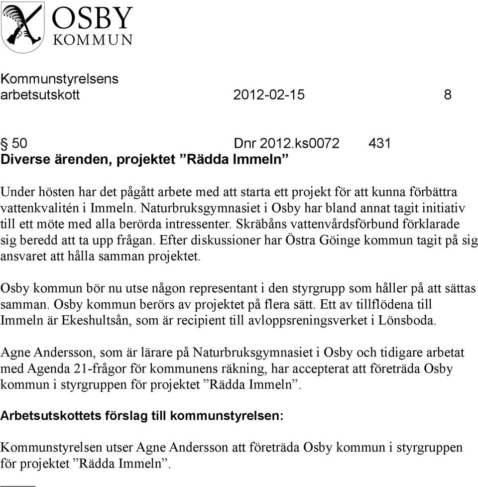 Efter diskussioner har Östra Göinge kommun tagit på sig ansvaret att hålla samman projektet. Osby kommun bör nu utse någon representant i den styrgrupp som håller på att sättas samman.