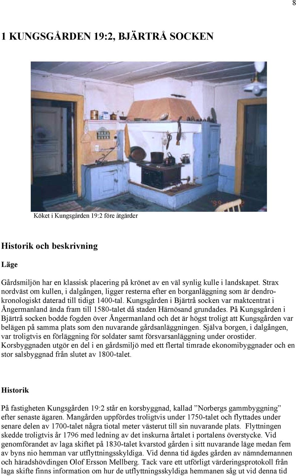 Kungsgården i Bjärtrå socken var maktcentrat i Ångermanland ända fram till 1580-talet då staden Härnösand grundades.