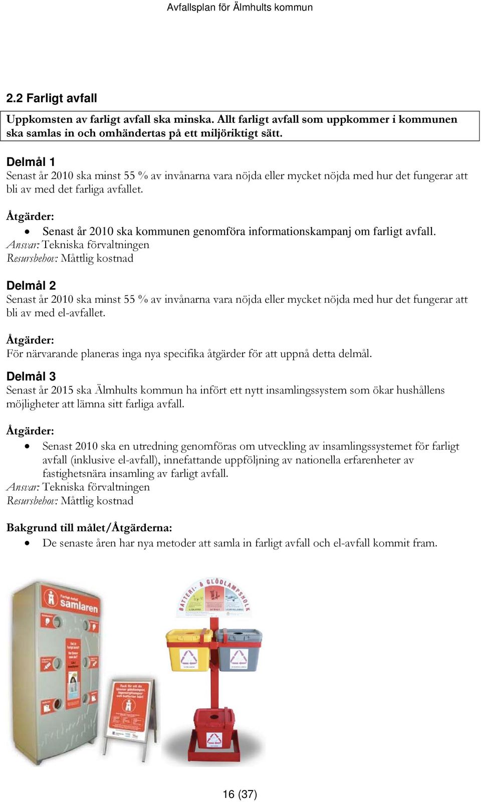 Senast år 2010 ska kommunen genomföra informationskampanj om farligt avfall.