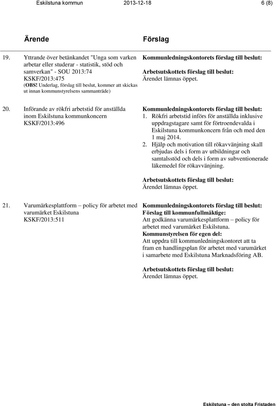 Rökfri arbetstid införs för anställda inklusive uppdragstagare samt för förtroendevalda i Eskilstuna kommunkoncern från och med den 1 maj 20