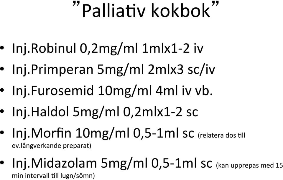 Morfin 10mg/ml 0,5-1ml sc (relatera dos ll ev.långverkande preparat) Inj.